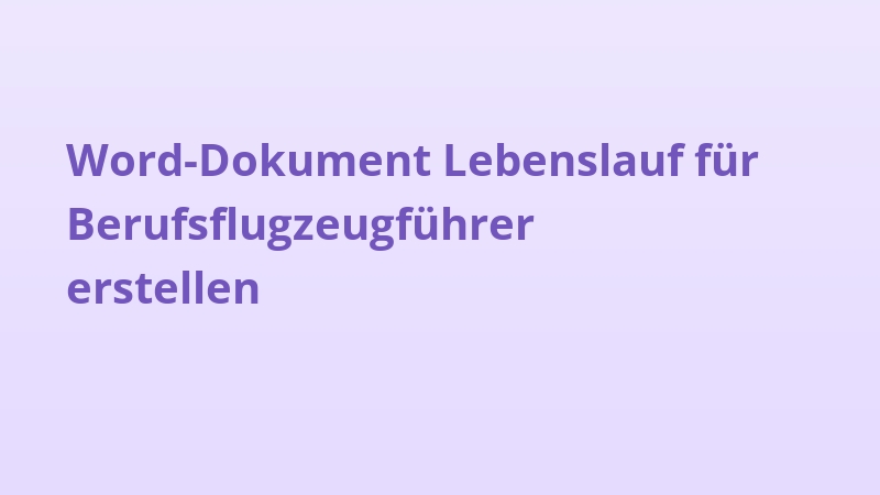 Word-Dokument Lebenslauf für Berufsflugzeugführer erstellen
