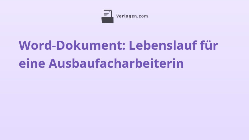 Word-Dokument: Lebenslauf für eine Ausbaufacharbeiterin