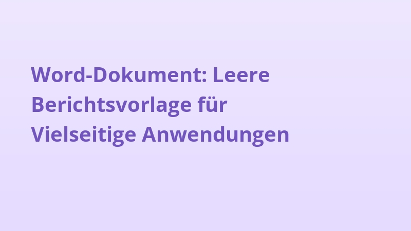 Word-Dokument: Leere Berichtsvorlage für Vielseitige Anwendungen