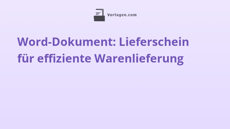 Word-Dokument: Lieferschein für effiziente Warenlieferung
