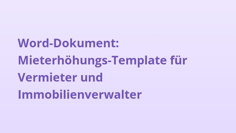 Word-Dokument: Mieterhöhungs-Template für Vermieter und Immobilienverwalter