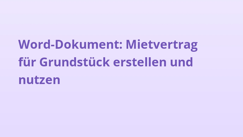 Word-Dokument: Mietvertrag für Grundstück erstellen und nutzen
