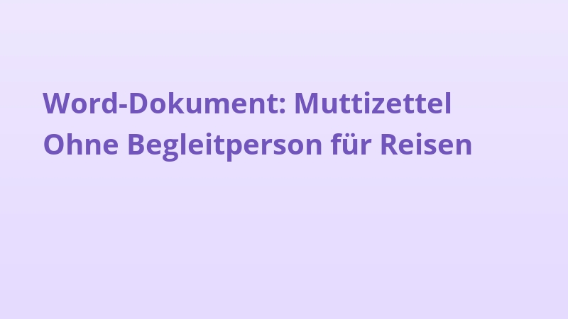 Word-Dokument: Muttizettel Ohne Begleitperson für Reisen