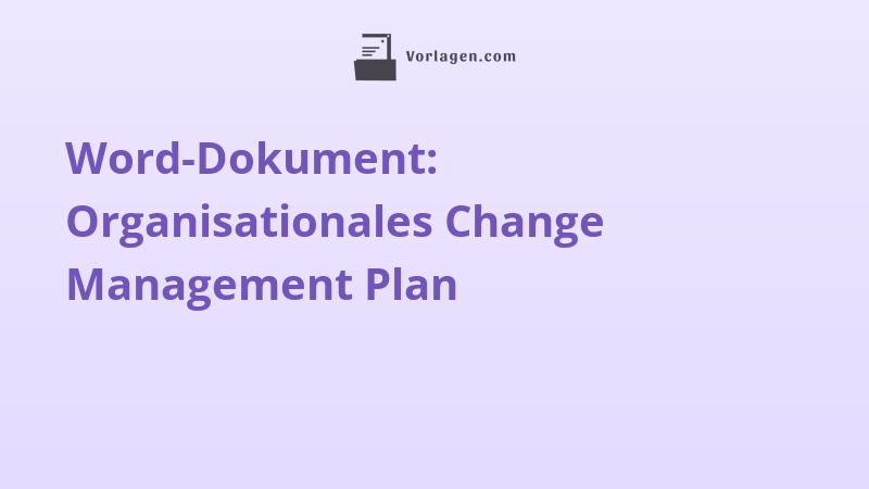 Word-Dokument: Organisationales Change Management Plan