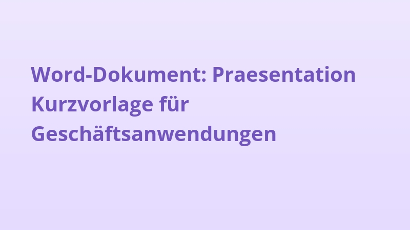 Word-Dokument: Praesentation Kurzvorlage für Geschäftsanwendungen