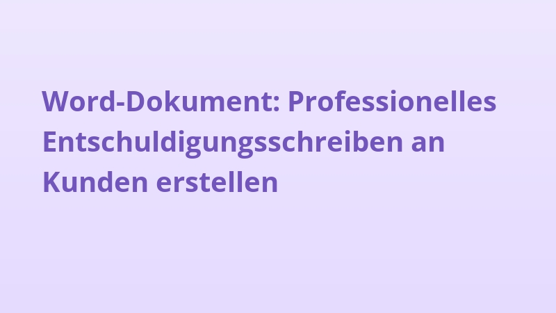 Word-Dokument: Professionelles Entschuldigungsschreiben an Kunden erstellen