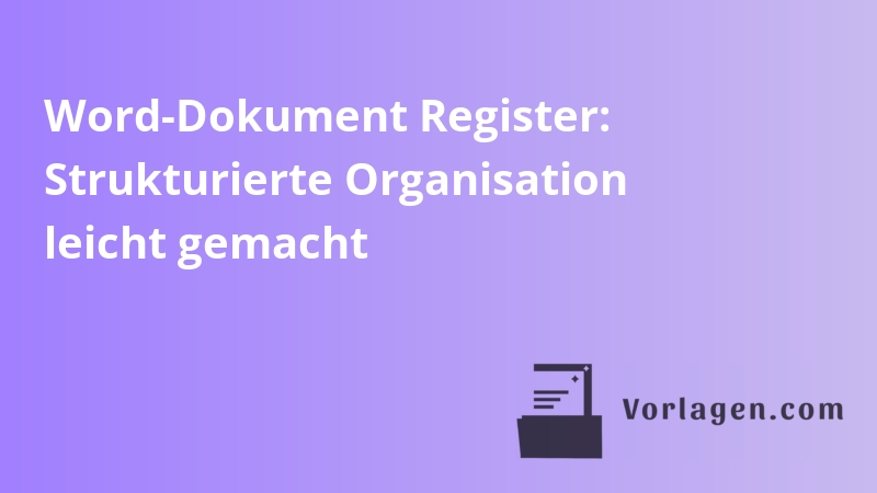 Word-Dokument Register: Strukturierte Organisation leicht gemacht