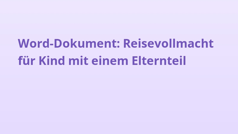 Word-Dokument: Reisevollmacht für Kind mit einem Elternteil