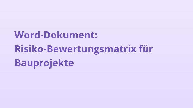 Word-Dokument: Risiko-Bewertungsmatrix für Bauprojekte
