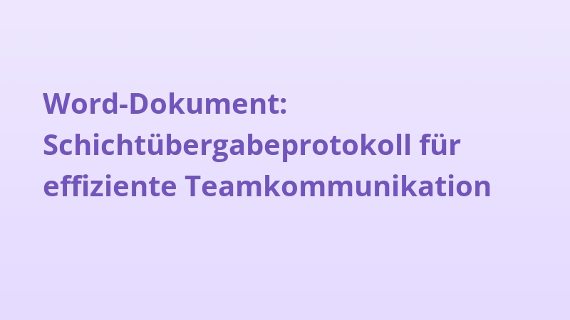 Word-Dokument: Schichtübergabeprotokoll für effiziente Teamkommunikation