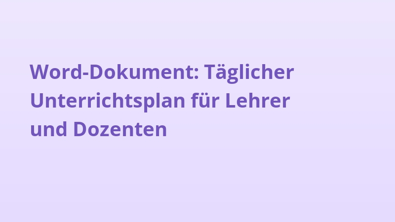 Word-Dokument: Täglicher Unterrichtsplan für Lehrer und Dozenten