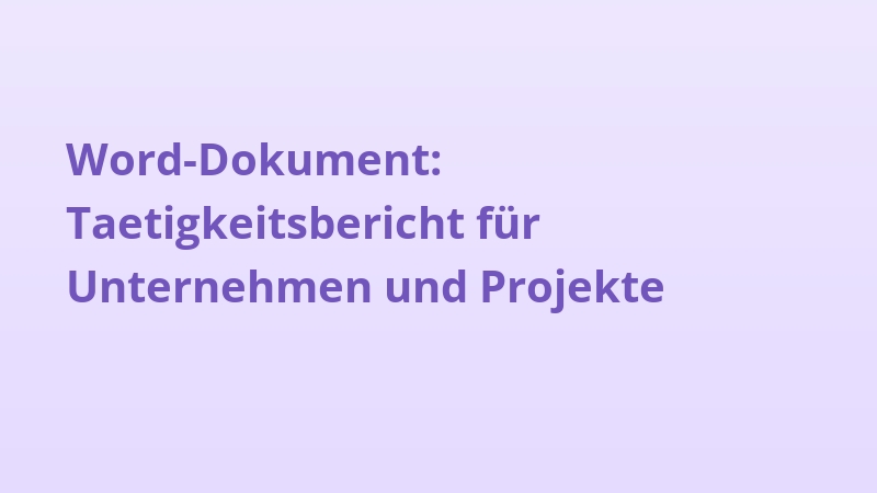Word-Dokument: Taetigkeitsbericht für Unternehmen und Projekte