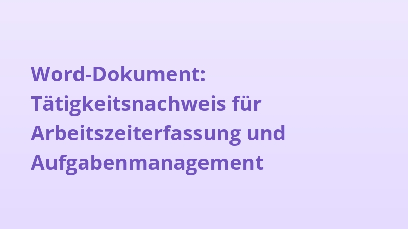 Word-Dokument: Tätigkeitsnachweis für Arbeitszeiterfassung und Aufgabenmanagement