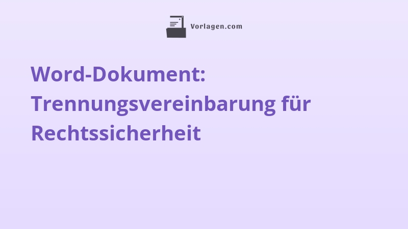 Word-Dokument: Trennungsvereinbarung für Rechtssicherheit