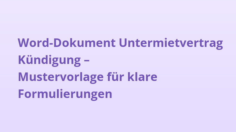 Word-Dokument Untermietvertrag Kündigung – Mustervorlage für klare Formulierungen