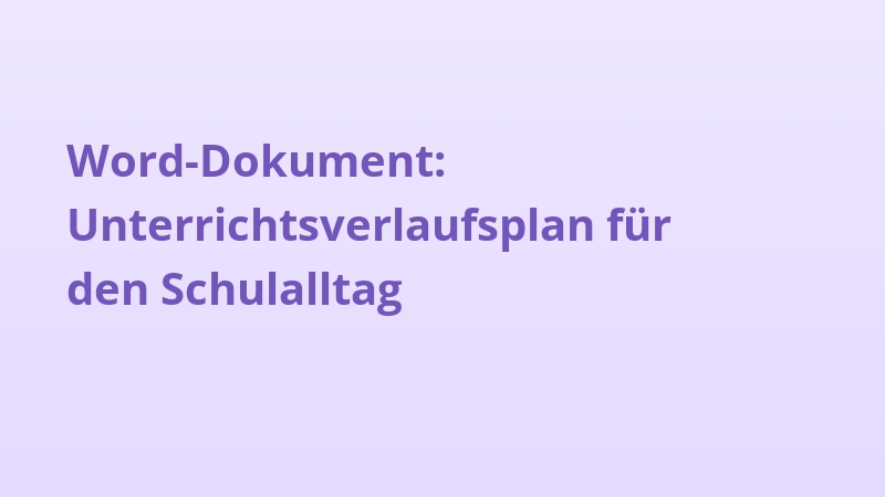 Word-Dokument: Unterrichtsverlaufsplan für den Schulalltag