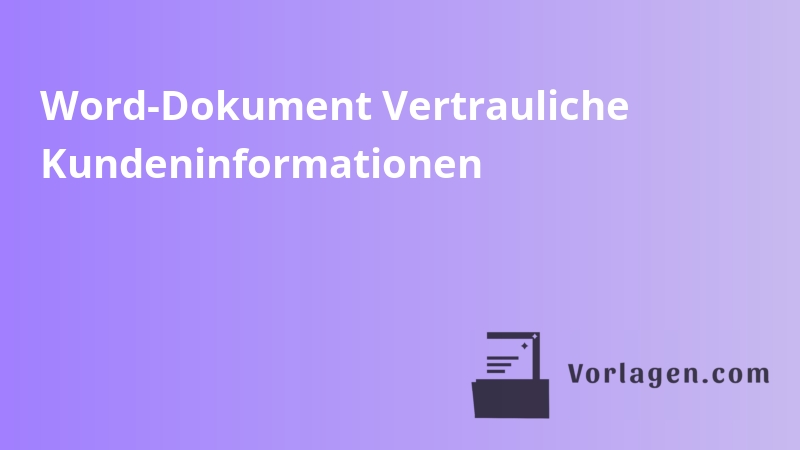 Word-Dokument Vertrauliche Kundeninformationen