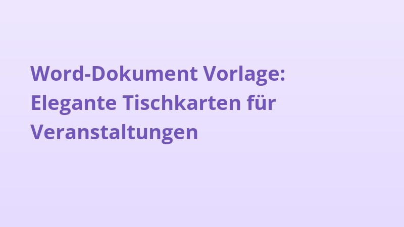 Word-Dokument Vorlage: Elegante Tischkarten für Veranstaltungen