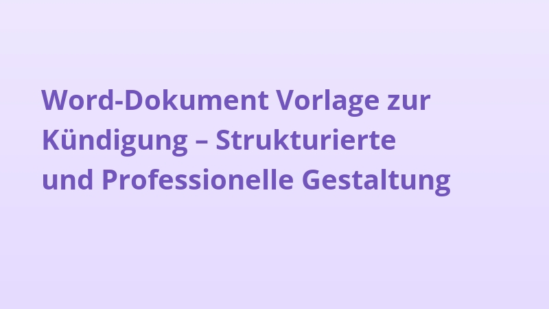 Word-Dokument Vorlage zur Kündigung – Strukturierte und Professionelle Gestaltung
