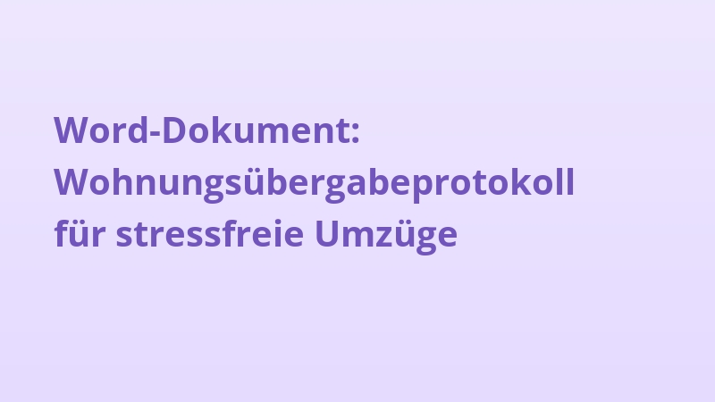 Word-Dokument: Wohnungsübergabeprotokoll für stressfreie Umzüge