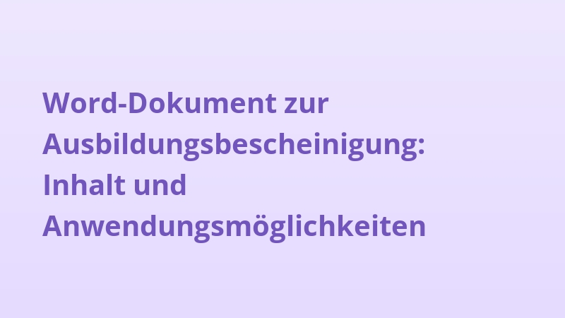 Word-Dokument zur Ausbildungsbescheinigung: Inhalt und Anwendungsmöglichkeiten