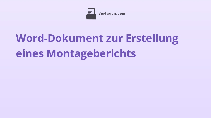 Word-Dokument zur Erstellung eines Montageberichts