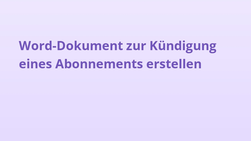 Word-Dokument zur Kündigung eines Abonnements erstellen