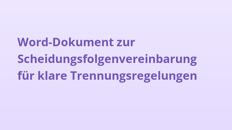 Word-Dokument zur Scheidungsfolgenvereinbarung für klare Trennungsregelungen