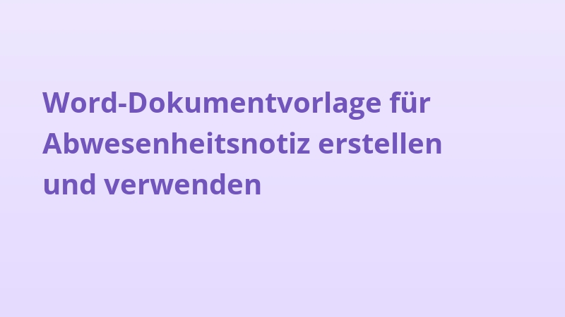 Word-Dokumentvorlage für Abwesenheitsnotiz erstellen und verwenden