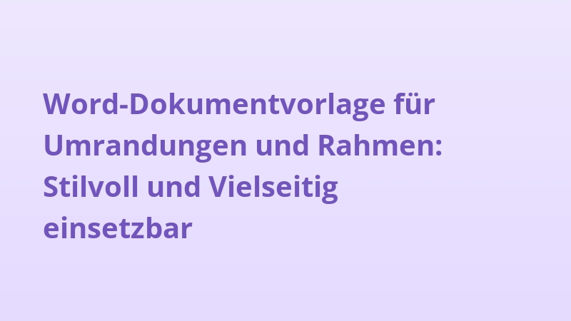 Word-Dokumentvorlage für Umrandungen und Rahmen: Stilvoll und Vielseitig einsetzbar