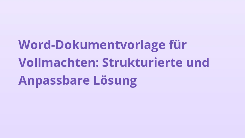 Word-Dokumentvorlage für Vollmachten: Strukturierte und Anpassbare Lösung