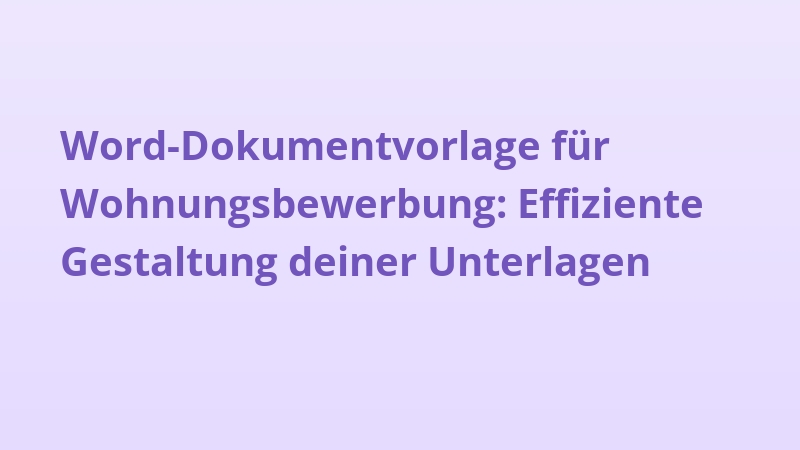 Word-Dokumentvorlage für Wohnungsbewerbung: Effiziente Gestaltung deiner Unterlagen