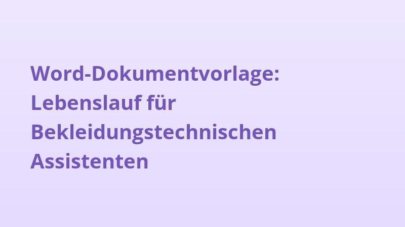 Word-Dokumentvorlage: Lebenslauf für Bekleidungstechnischen Assistenten