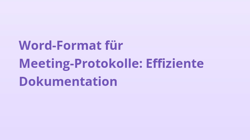 Word-Format für Meeting-Protokolle: Effiziente Dokumentation