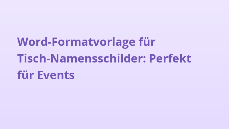 Word-Formatvorlage für Tisch-Namensschilder: Perfekt für Events