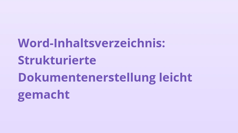 Word-Inhaltsverzeichnis: Strukturierte Dokumentenerstellung leicht gemacht