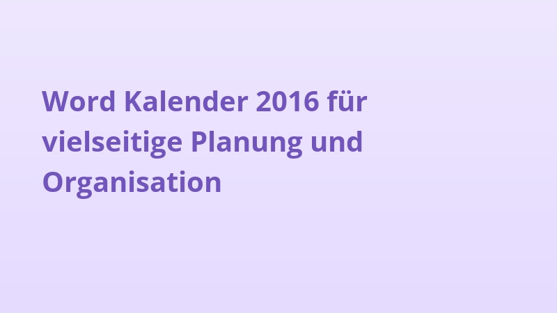 Word Kalender 2016 für vielseitige Planung und Organisation