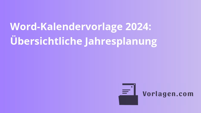 Word-Kalendervorlage 2024: Übersichtliche Jahresplanung