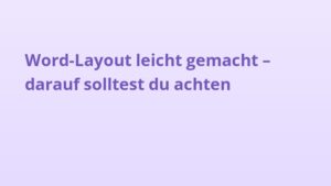 Word-Layout leicht gemacht – darauf solltest du achten
