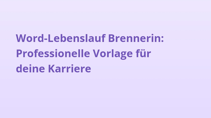 Word-Lebenslauf Brennerin: Professionelle Vorlage für deine Karriere