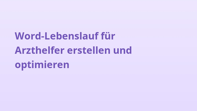 Word-Lebenslauf für Arzthelfer erstellen und optimieren