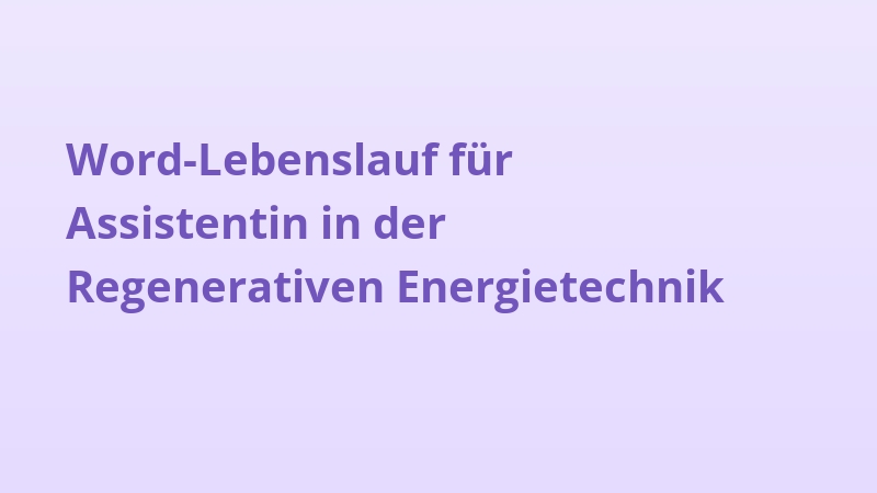 Word-Lebenslauf für Assistentin in der Regenerativen Energietechnik
