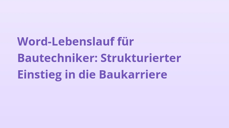 Word-Lebenslauf für Bautechniker: Strukturierter Einstieg in die Baukarriere