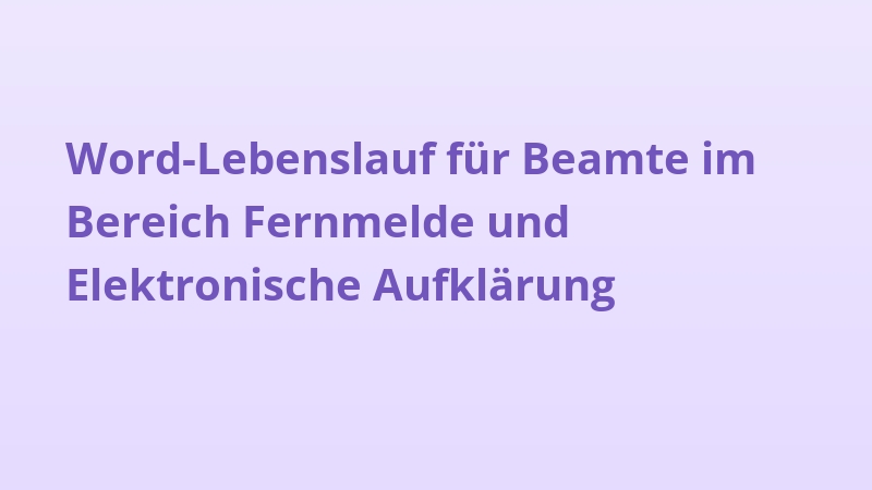 Word-Lebenslauf für Beamte im Bereich Fernmelde und Elektronische Aufklärung