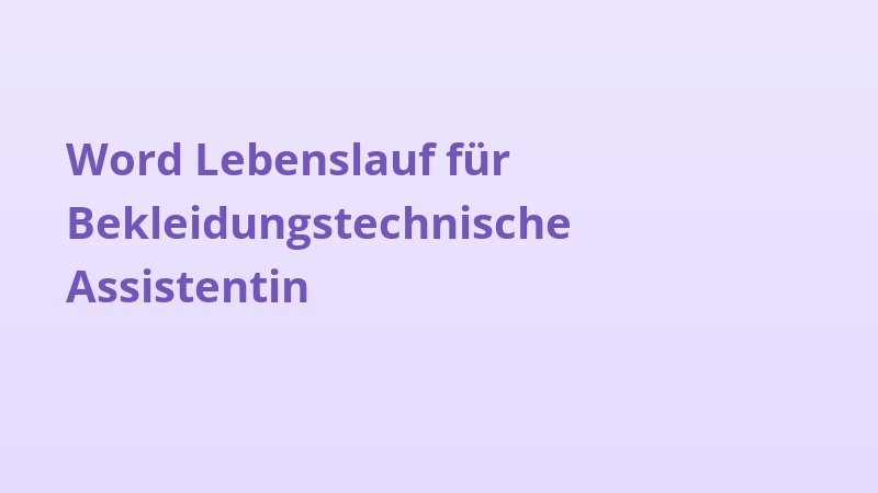 Word Lebenslauf für Bekleidungstechnische Assistentin