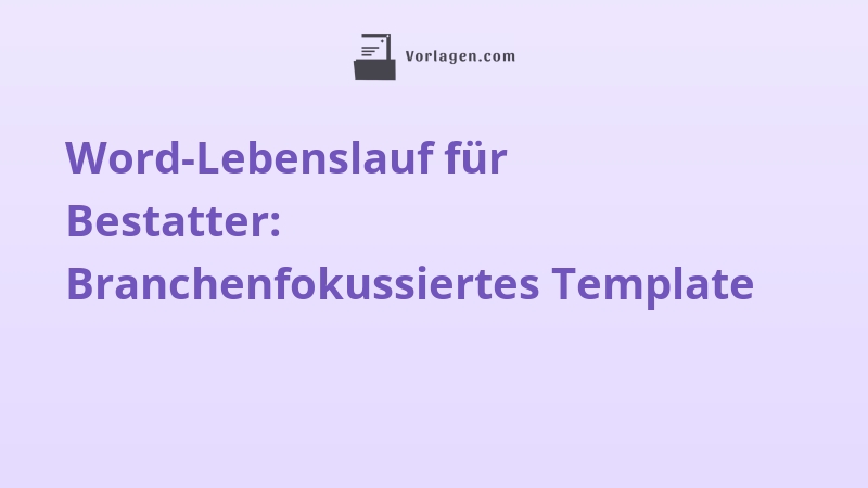 Word-Lebenslauf für Bestatter: Branchenfokussiertes Template
