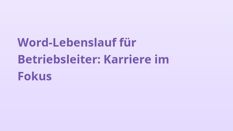 Word-Lebenslauf für Betriebsleiter: Karriere im Fokus