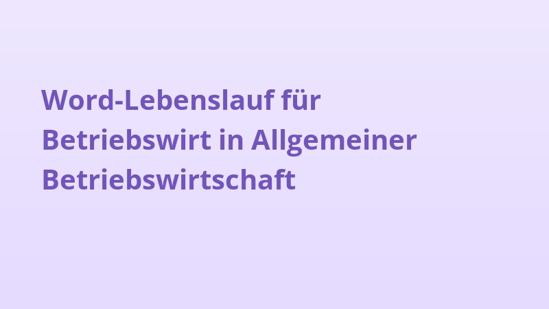 Word-Lebenslauf für Betriebswirt in Allgemeiner Betriebswirtschaft