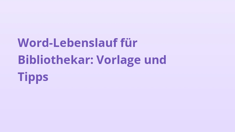 Word-Lebenslauf für Bibliothekar: Vorlage und Tipps