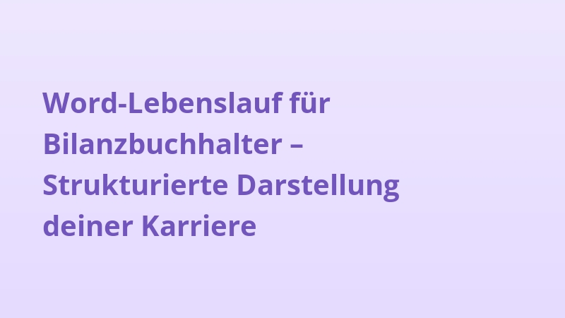 Word-Lebenslauf für Bilanzbuchhalter – Strukturierte Darstellung deiner Karriere